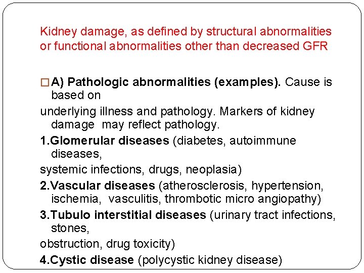 Kidney damage, as defined by structural abnormalities or functional abnormalities other than decreased GFR