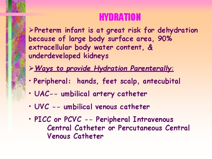 HYDRATION ØPreterm infant is at great risk for dehydration because of large body surface