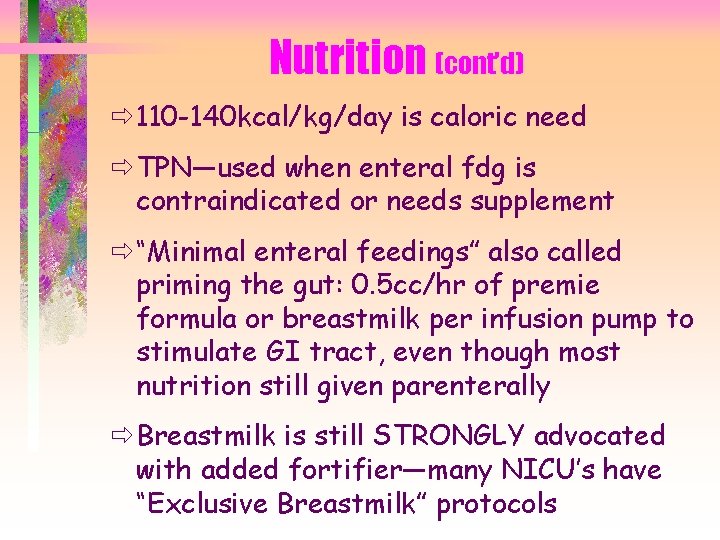 Nutrition (cont’d) ð 110 -140 kcal/kg/day is caloric need ð TPN—used when enteral fdg