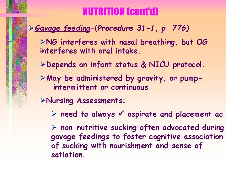 NUTRITION (cont’d) ØGavage feeding-(Procedure 31 -1, p. 776) ØNG interferes with nasal breathing, but
