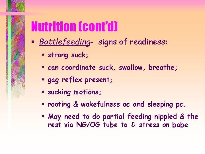 Nutrition (cont’d) § Bottlefeeding- signs of readiness: § strong suck; § can coordinate suck,