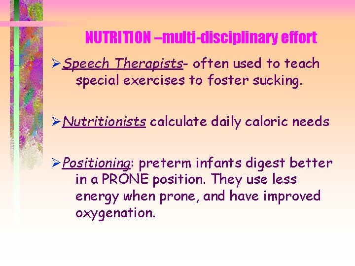 NUTRITION –multi-disciplinary effort ØSpeech Therapists- often used to teach special exercises to foster sucking.