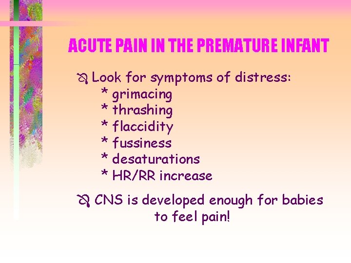 ACUTE PAIN IN THE PREMATURE INFANT Ô Look for symptoms of distress: * grimacing