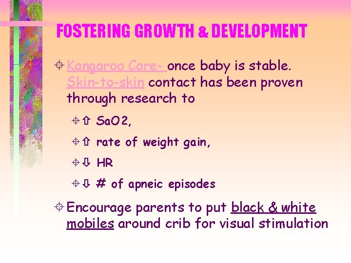 FOSTERING GROWTH & DEVELOPMENT ± Kangaroo Care- once baby is stable. Skin-to-skin contact has