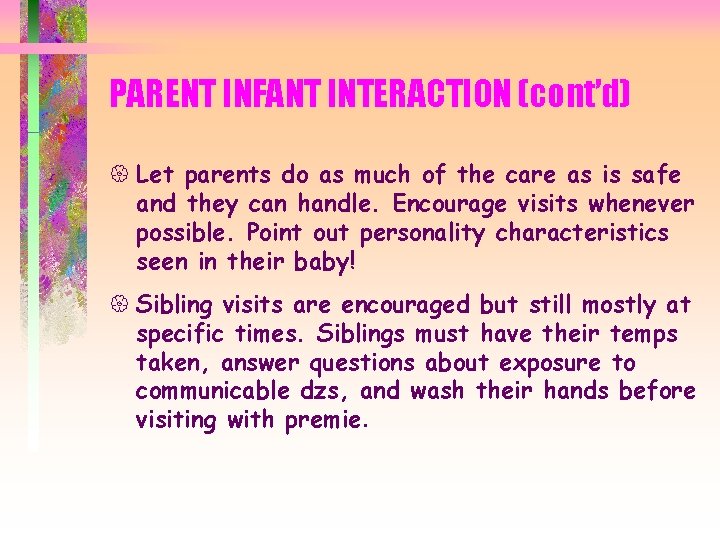 PARENT INFANT INTERACTION (cont’d) { Let parents do as much of the care as