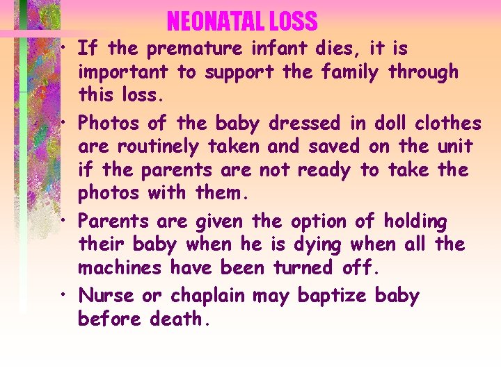 NEONATAL LOSS • If the premature infant dies, it is important to support the