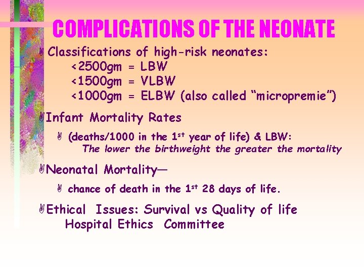 COMPLICATIONS OF THE NEONATE A Classifications of high-risk neonates: <2500 gm = LBW <1500