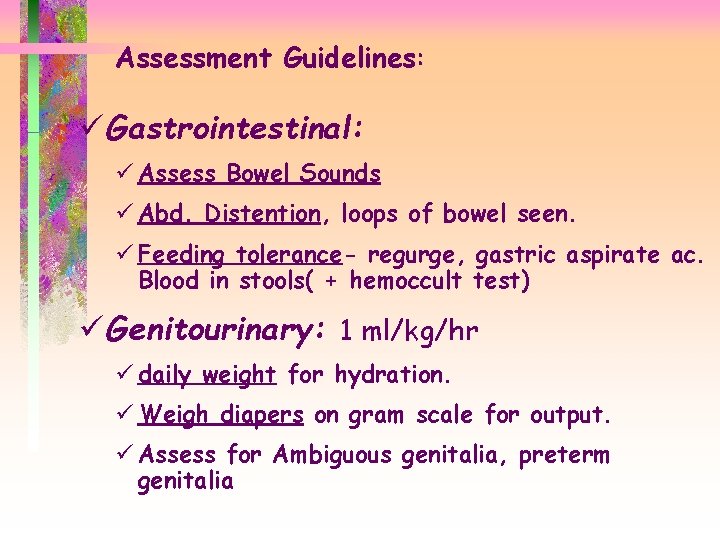 Assessment Guidelines: Guidelines ü Gastrointestinal: ü Assess Bowel Sounds ü Abd. Distention, loops of