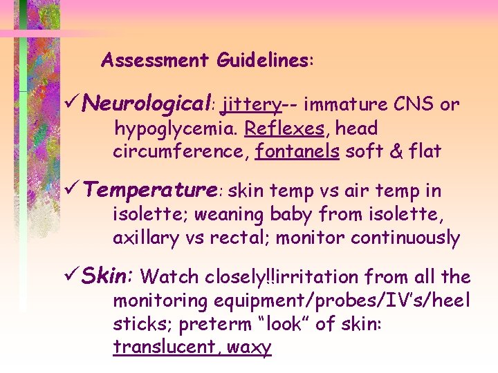 Assessment Guidelines: Guidelines üNeurological: jittery-- immature CNS or hypoglycemia. Reflexes, head circumference, fontanels soft