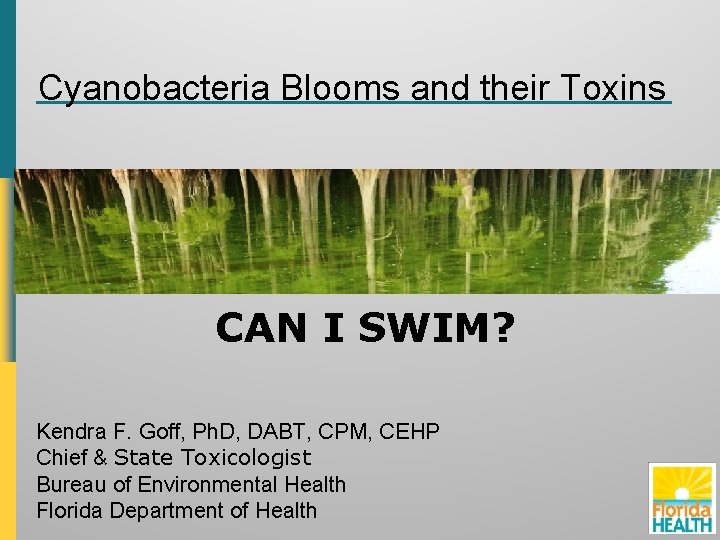 Cyanobacteria Blooms and their Toxins CAN I SWIM? Kendra F. Goff, Ph. D, DABT,