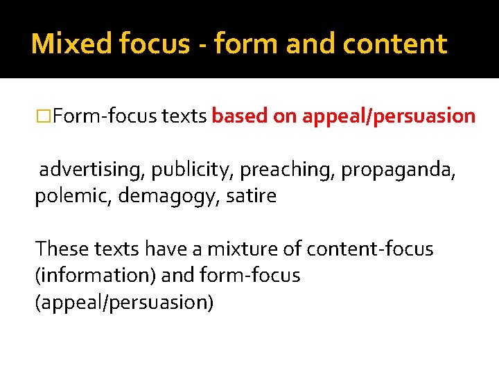 Mixed focus - form and content �Form-focus texts based on appeal/persuasion advertising, publicity, preaching,