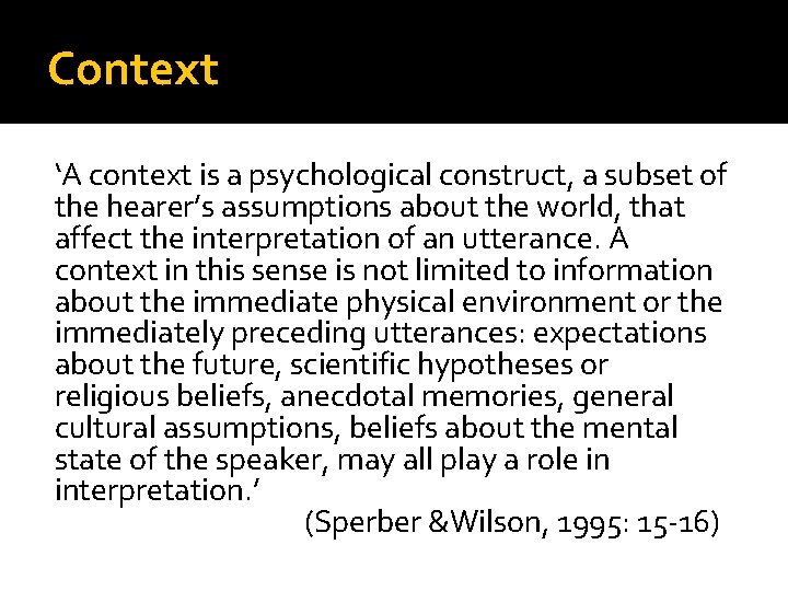Context ‘A context is a psychological construct, a subset of the hearer’s assumptions about