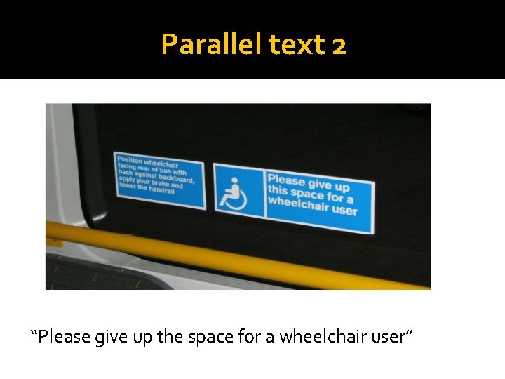 Parallel text 2 “Please give up the space for a wheelchair user” 
