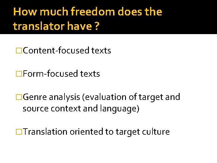 How much freedom does the translator have ? �Content-focused texts �Form-focused texts �Genre analysis