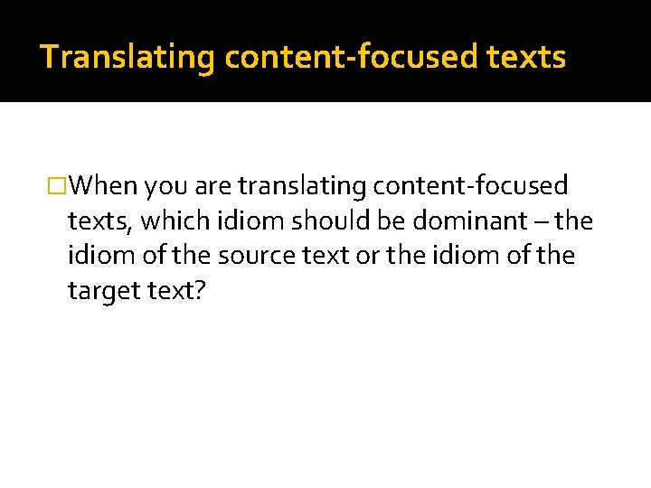 Translating content-focused texts �When you are translating content-focused texts, which idiom should be dominant
