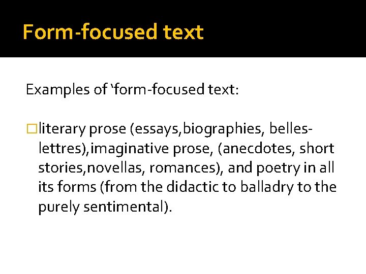 Form-focused text Examples of ‘form-focused text: �literary prose (essays, biographies, belles- lettres), imaginative prose,