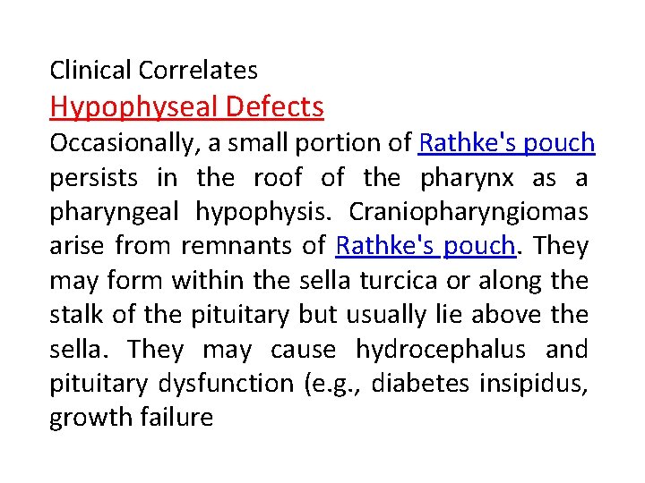 Clinical Correlates Hypophyseal Defects Occasionally, a small portion of Rathke's pouch persists in the