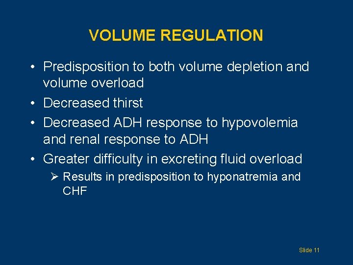 VOLUME REGULATION • Predisposition to both volume depletion and volume overload • Decreased thirst