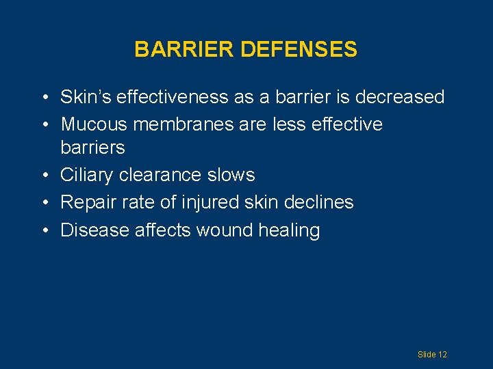 BARRIER DEFENSES • Skin’s effectiveness as a barrier is decreased • Mucous membranes are