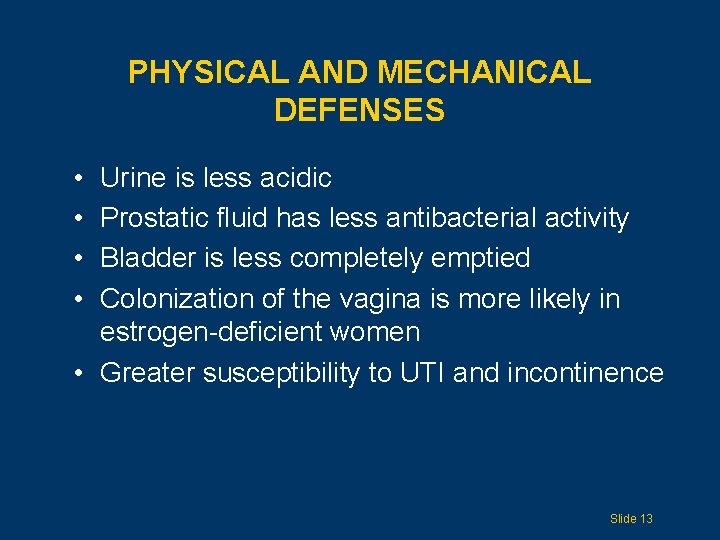 PHYSICAL AND MECHANICAL DEFENSES • • Urine is less acidic Prostatic fluid has less