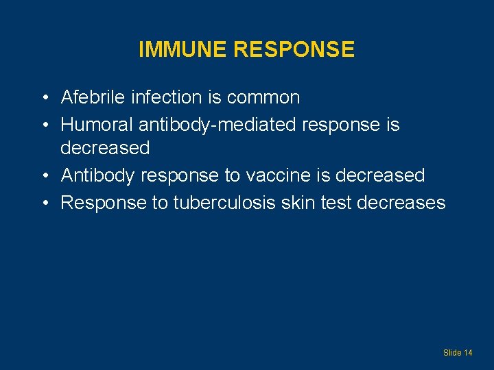 IMMUNE RESPONSE • Afebrile infection is common • Humoral antibody-mediated response is decreased •