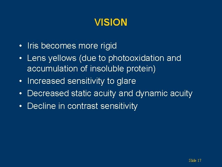 VISION • Iris becomes more rigid • Lens yellows (due to photooxidation and accumulation