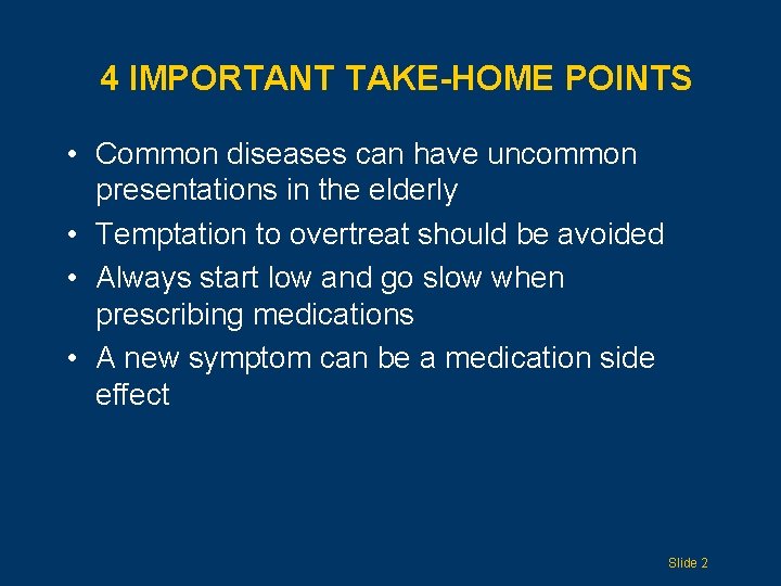 4 IMPORTANT TAKE-HOME POINTS • Common diseases can have uncommon presentations in the elderly