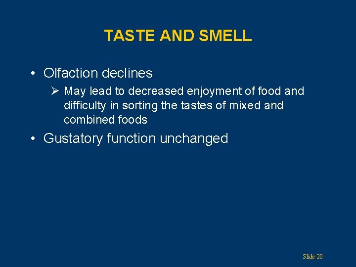 TASTE AND SMELL • Olfaction declines Ø May lead to decreased enjoyment of food