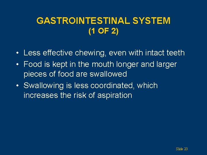 GASTROINTESTINAL SYSTEM (1 OF 2) • Less effective chewing, even with intact teeth •