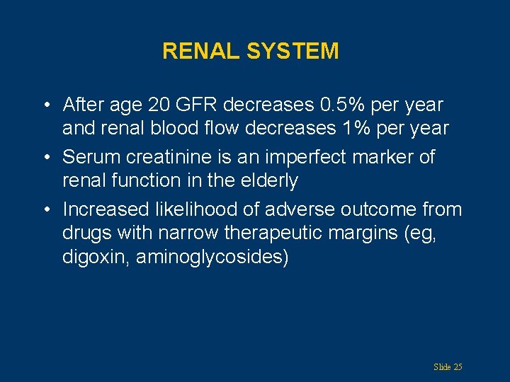 RENAL SYSTEM • After age 20 GFR decreases 0. 5% per year and renal