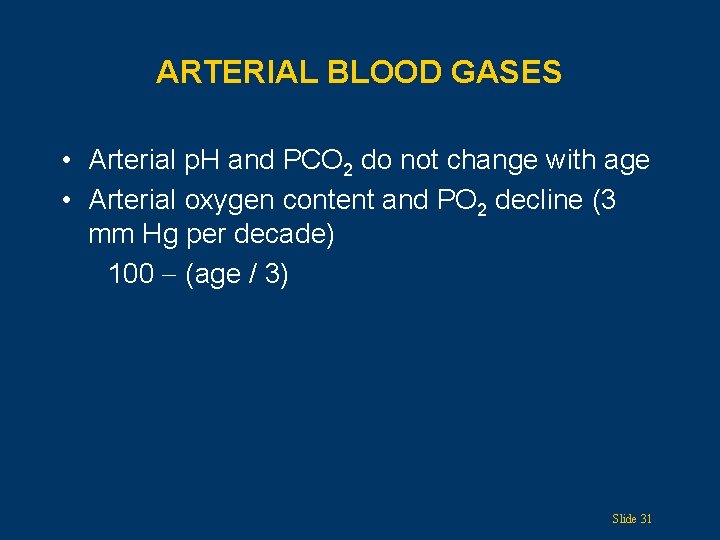 ARTERIAL BLOOD GASES • Arterial p. H and PCO 2 do not change with