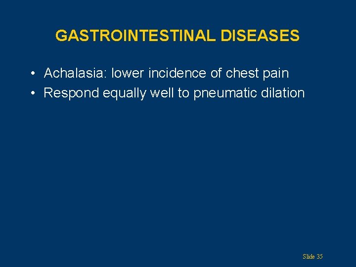 GASTROINTESTINAL DISEASES • Achalasia: lower incidence of chest pain • Respond equally well to