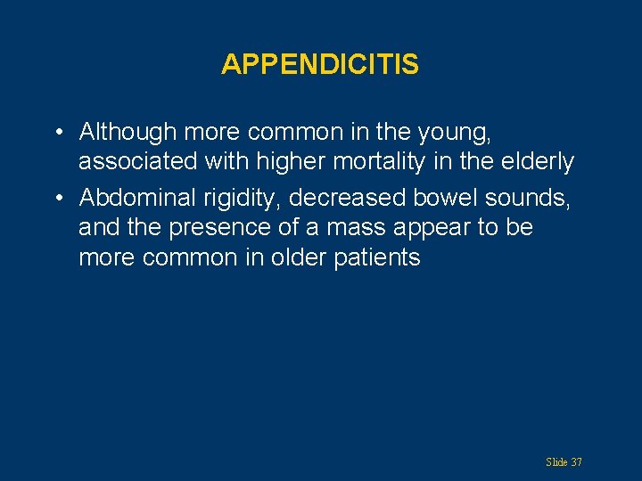 APPENDICITIS • Although more common in the young, associated with higher mortality in the