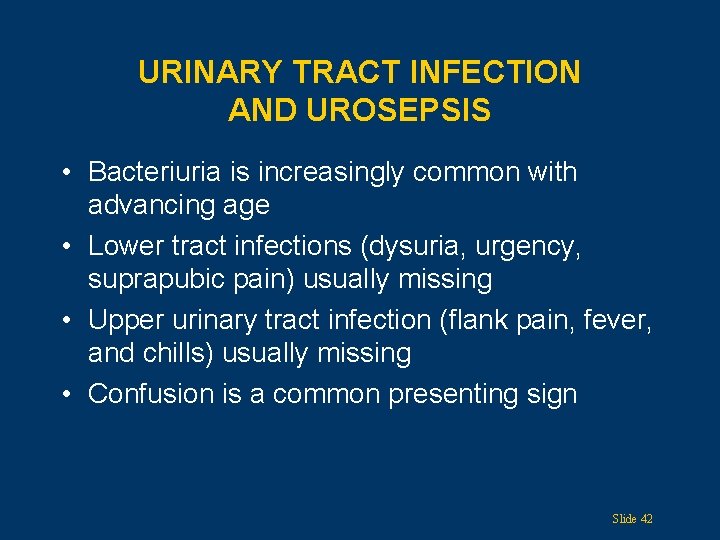 URINARY TRACT INFECTION AND UROSEPSIS • Bacteriuria is increasingly common with advancing age •