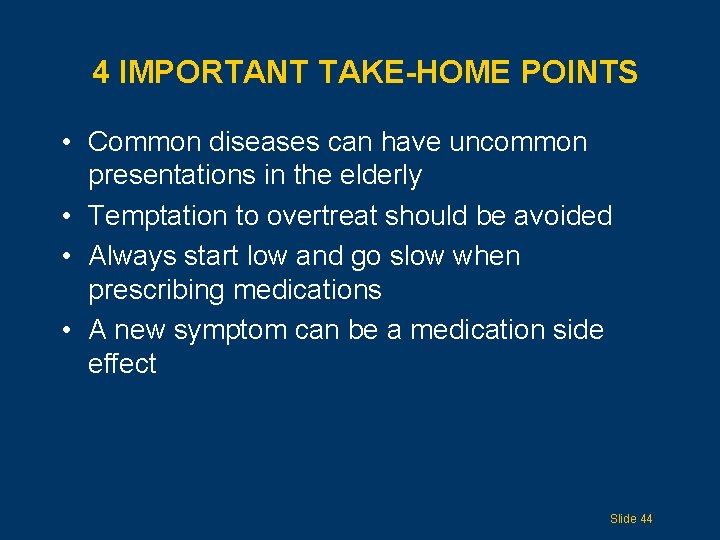 4 IMPORTANT TAKE-HOME POINTS • Common diseases can have uncommon presentations in the elderly