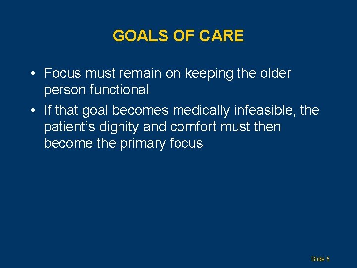 GOALS OF CARE • Focus must remain on keeping the older person functional •