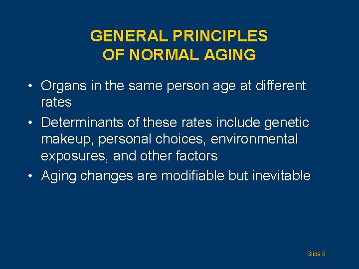 GENERAL PRINCIPLES OF NORMAL AGING • Organs in the same person age at different