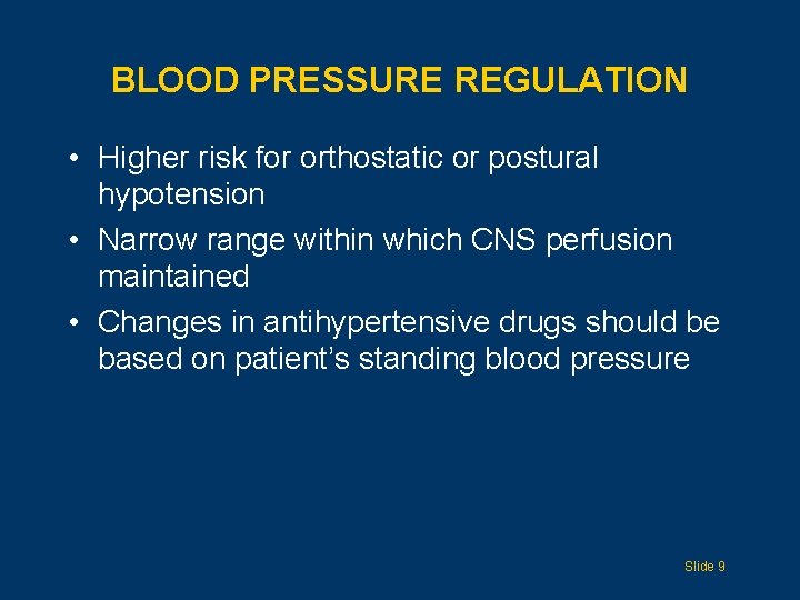 BLOOD PRESSURE REGULATION • Higher risk for orthostatic or postural hypotension • Narrow range