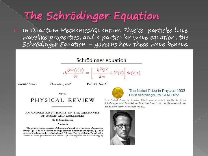 The Schrödinger Equation � In Quantum Mechanics/Quantum Physics, particles have wavelike properties, and a