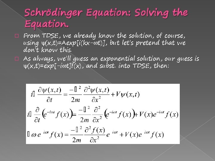 Schrödinger Equation: Solving the Equation. From TDSE, we already know the solution, of course,