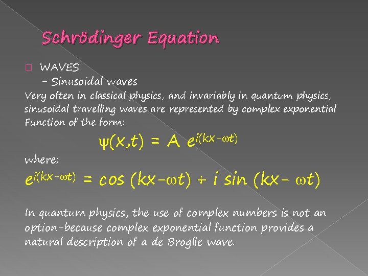 Schrödinger Equation � WAVES - Sinusoidal waves Very often in classical physics, and invariably