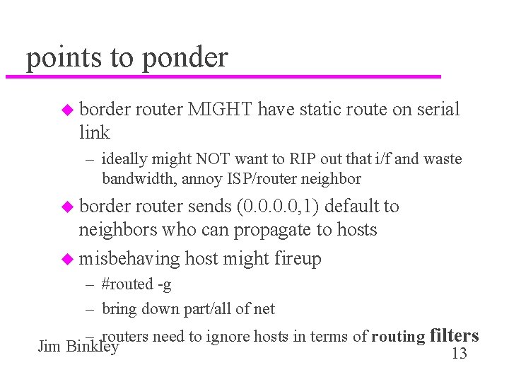 points to ponder u border router MIGHT have static route on serial link –