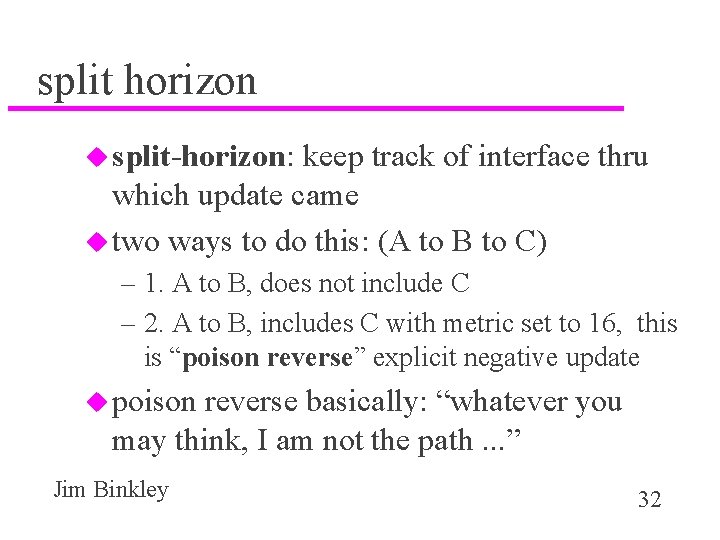 split horizon u split-horizon: keep track of interface thru which update came u two