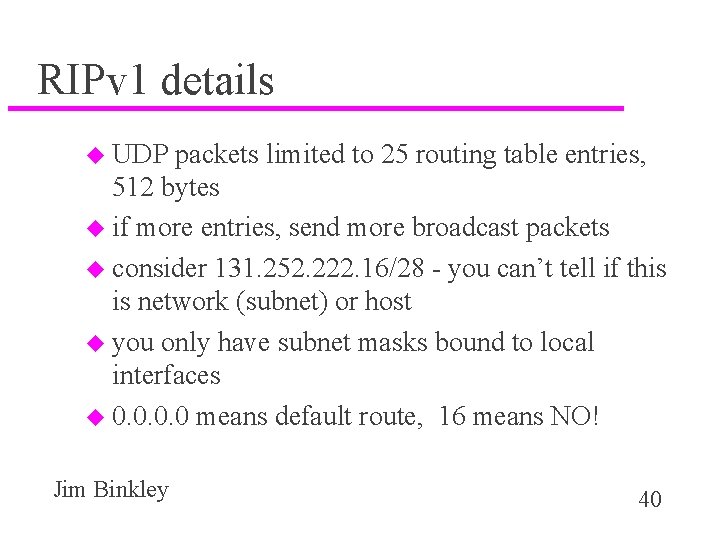 RIPv 1 details u UDP packets limited to 25 routing table entries, 512 bytes