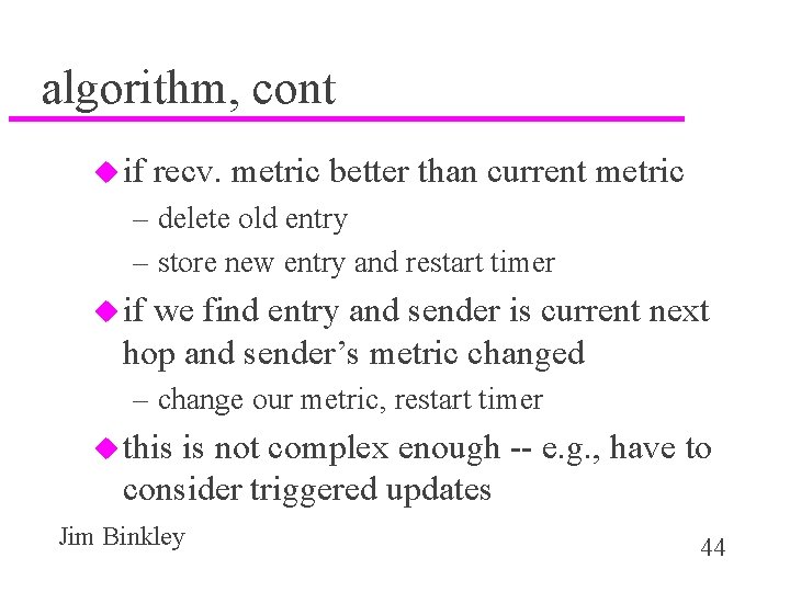 algorithm, cont u if recv. metric better than current metric – delete old entry