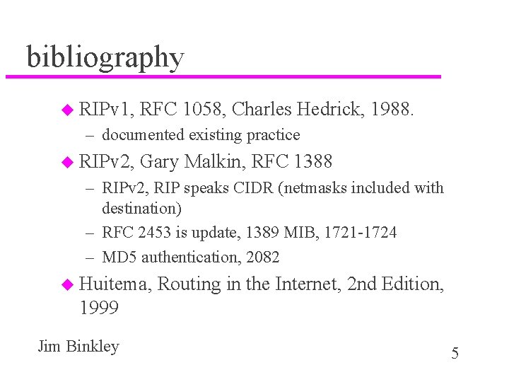 bibliography u RIPv 1, RFC 1058, Charles Hedrick, 1988. – documented existing practice u