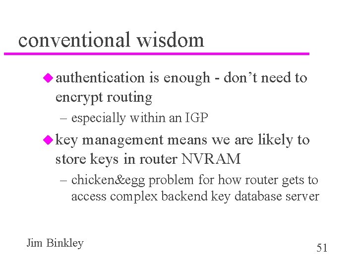conventional wisdom u authentication is enough - don’t need to encrypt routing – especially