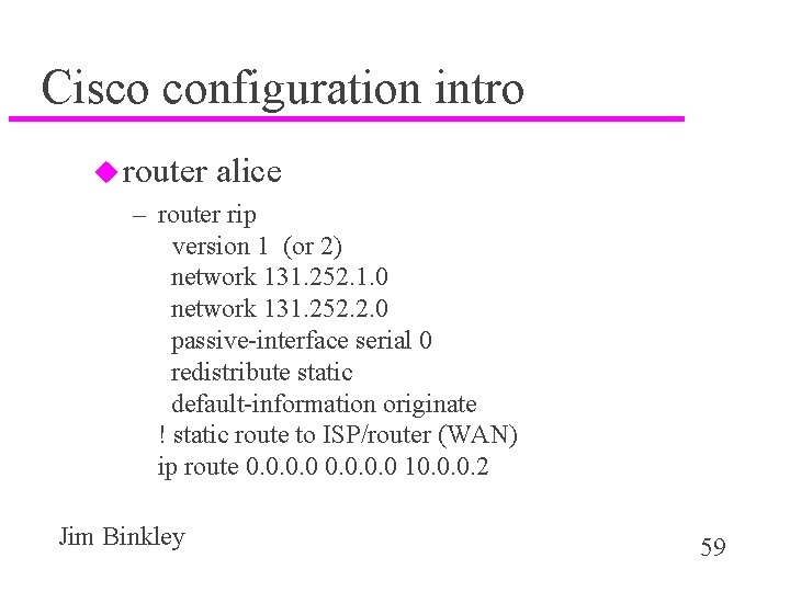 Cisco configuration intro u router alice – router rip version 1 (or 2) network