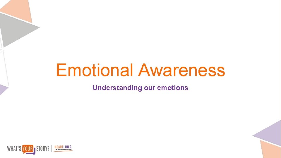 Emotional Awareness Understanding our emotions 