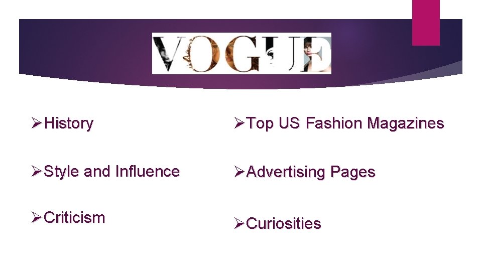 ØHistory ØTop US Fashion Magazines ØStyle and Influence ØAdvertising Pages ØCriticism ØCuriosities ØHistory ØTop US Fashion Magazines ØStyle and Influence ØAdvertising Pages ØCriticism ØCuriosities